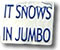 It Snows inJumbo!